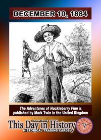 0007 - December 10, 1884 - The Adventures of Huckleberry Finn is Published