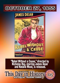 0125 - October 27, 1955 - Rebel Without a Cause is released starring James Dean and Natalie Wood