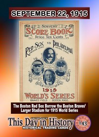 0143 - September 22, 1915 - Boston Red Sox borrow Braves' Stadium for World Series