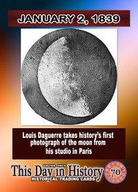 0070 - January 2, 1839 - Louis Daguerre takes first photo of the Moon