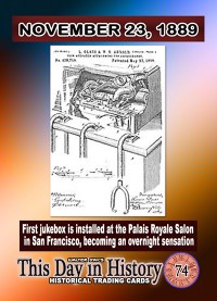 0074 - November 23, 1889 - The first Jukebox unveiled in San Francisco