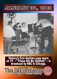 0108 - January 31, 1949 - History's First Daytime Soap Opera 