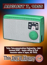 0118 - August 7, 1955 - SONY Sells its First Transistor Radios
