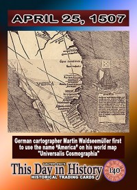0140 - April 25, 1507 - America First Named on a Map