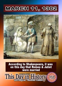 0153 - March 11, 1302 - Romeo & Juliet Wed on this Day